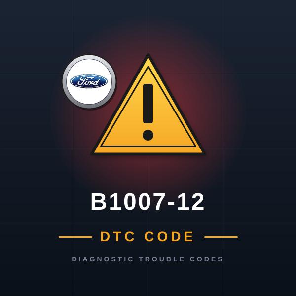 DTC B1007-12 Ford