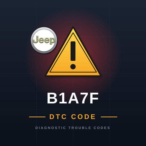 DTC B1A7F Jeep